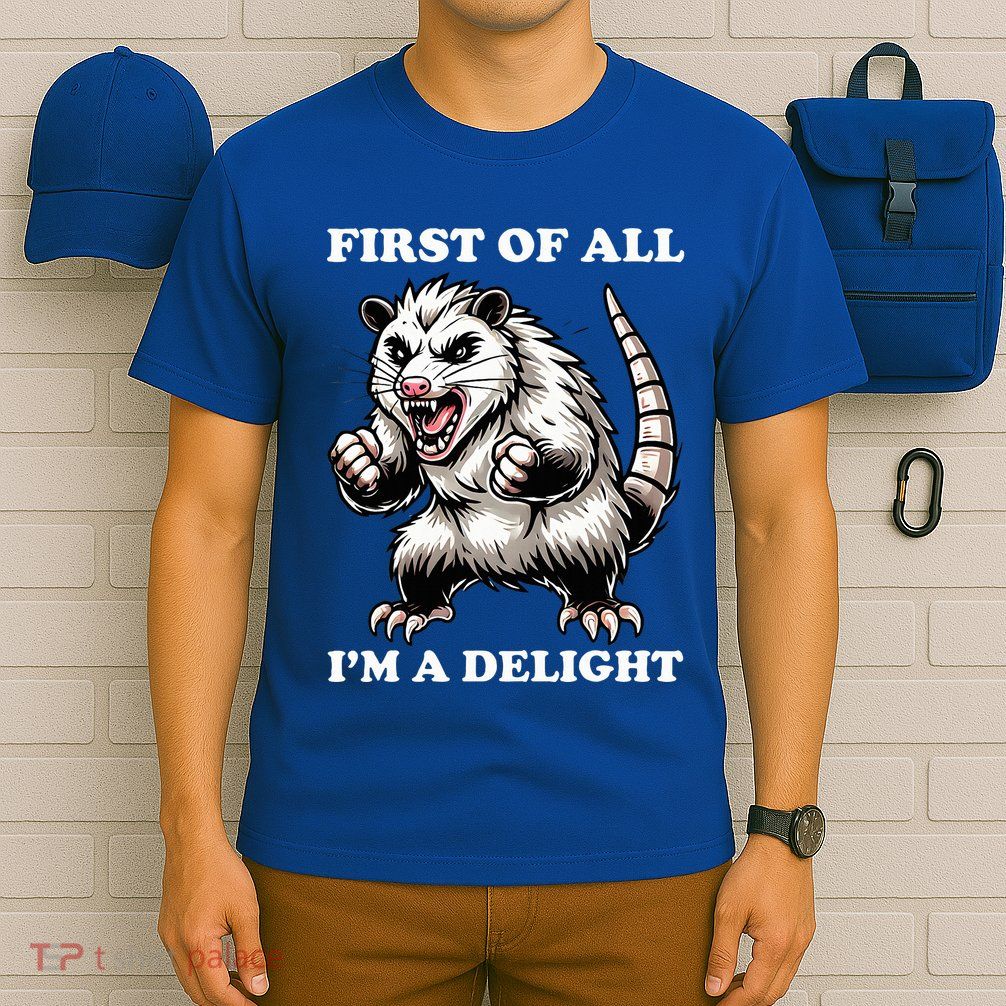 First Of All IM A Delight Angry Opossum Sarcastic Possum T-Shirt