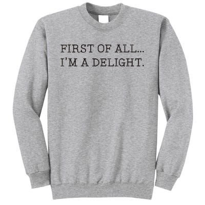 First Of All IM A Delight Tall Sweatshirt