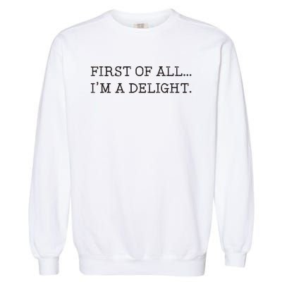 First Of All IM A Delight Garment-Dyed Sweatshirt