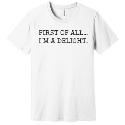 First Of All IM A Delight Premium T-Shirt