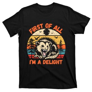 First Of All I Am A Delight Sarcastic Angry Opossum T-Shirt