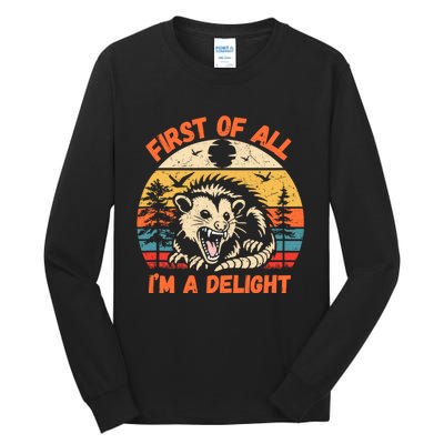 First Of All I Am A Delight Sarcastic Angry Opossum Tall Long Sleeve T-Shirt