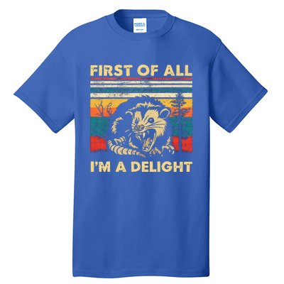 First Of All IM A Delight Sarcastic Angry Opossum Possum Tall T-Shirt