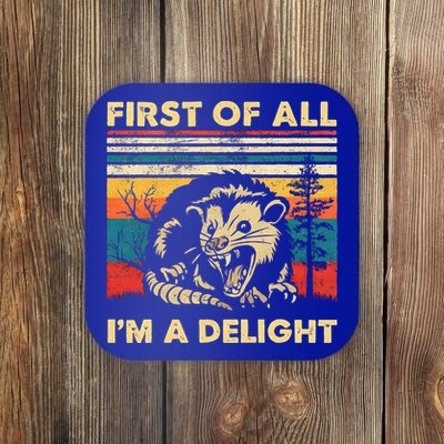 First Of All IM A Delight Sarcastic Angry Opossum Possum Coaster