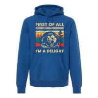 First Of All IM A Delight Sarcastic Angry Opossum Possum Premium Hoodie