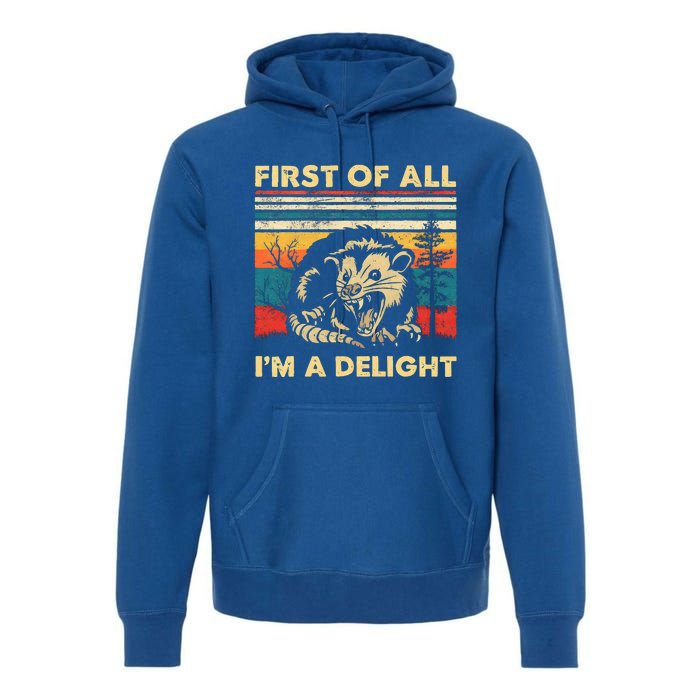 First Of All IM A Delight Sarcastic Angry Opossum Possum Premium Hoodie