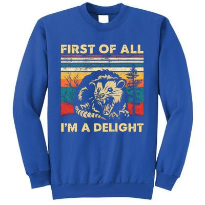 First Of All IM A Delight Sarcastic Angry Opossum Possum Tall Sweatshirt