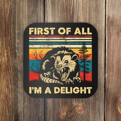 First Of All IM A Delight Sarcastic Angry Opossum Possum Coaster