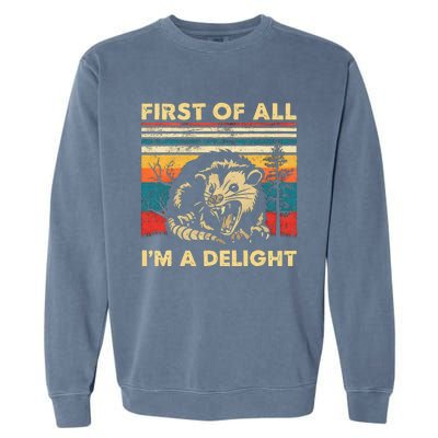 First Of All IM A Delight Sarcastic Angry Opossum Possum Garment-Dyed Sweatshirt