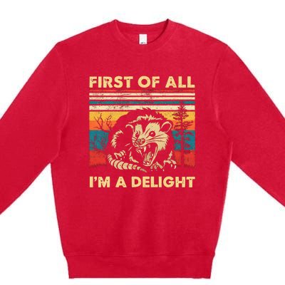 First Of All IM A Delight Sarcastic Angry Opossum Possum Premium Crewneck Sweatshirt