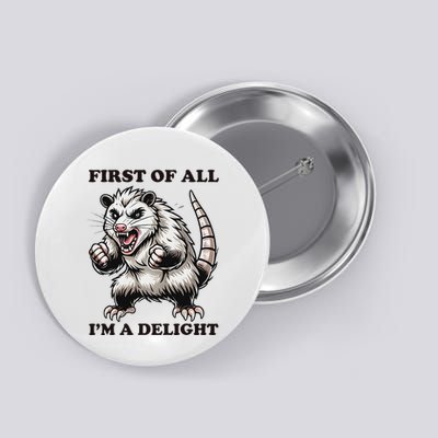 First Of All IM A Delight Angry Opossum Sarcastic Possum Button
