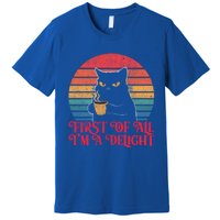 First Of All IM A Delight Sarcastic Angry Cat Coffee Lover Funny Gift Premium T-Shirt