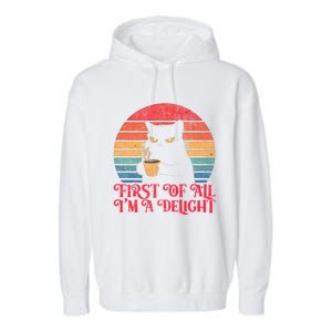 First Of All IM A Delight Sarcastic Angry Cat Coffee Lover Funny Gift Garment-Dyed Fleece Hoodie