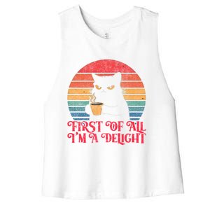 First Of All IM A Delight Sarcastic Angry Cat Coffee Lover Funny Gift Women's Racerback Cropped Tank