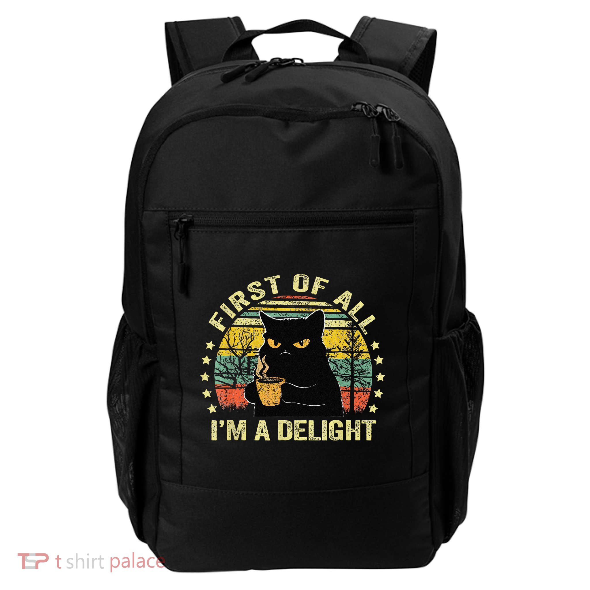 First Of All IM A Delight Sarcastic Angry Cat Coffee Lover Gift Daily Commute Backpack