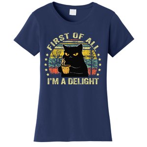 First Of All IM A Delight Sarcastic Angry Cat Coffee Lover Gift Women's T-Shirt