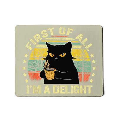 First Of All IM A Delight Sarcastic Angry Cat Coffee Lover Gift Mousepad