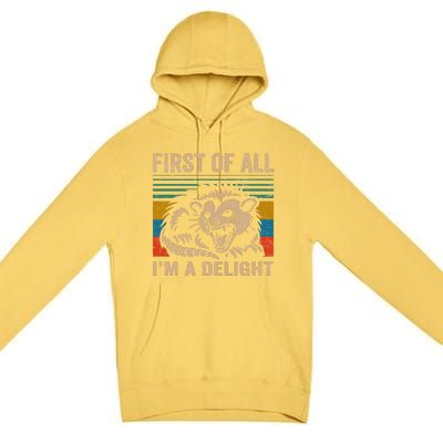 First Of All IM A Delight Sarcastic Angry Opossum Lover Premium Pullover Hoodie