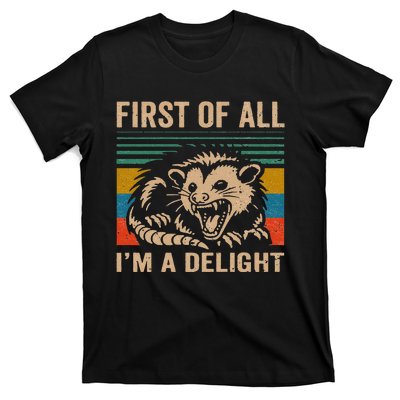 First Of All IM A Delight Sarcastic Angry Opossum Lover T-Shirt