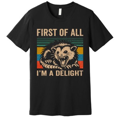 First Of All IM A Delight Sarcastic Angry Opossum Lover Premium T-Shirt