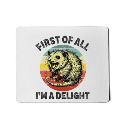 First Of All IM A Delight Funny Possum Opossum Mousepad