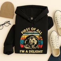First Of All IM A Delight Sarcastic Angry Opossum Hoodie