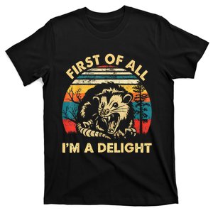 First Of All IM A Delight Sarcastic Angry Opossum T-Shirt