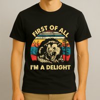 First Of All IM A Delight Sarcastic Angry Opossum T-Shirt