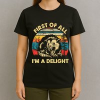 First Of All IM A Delight Sarcastic Angry Opossum T-Shirt