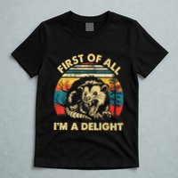 First Of All IM A Delight Sarcastic Angry Opossum T-Shirt
