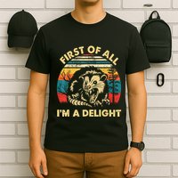 First Of All IM A Delight Sarcastic Angry Opossum T-Shirt