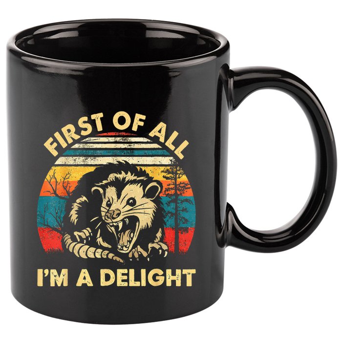 First Of All IM A Delight Sarcastic Angry Opossum 11oz C Handle Ceramic Mug