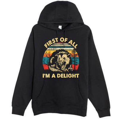 First Of All IM A Delight Sarcastic Angry Opossum Premium Pullover Hoodie