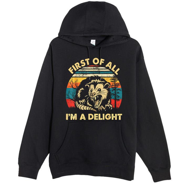 First Of All IM A Delight Sarcastic Angry Opossum Premium Pullover Hoodie