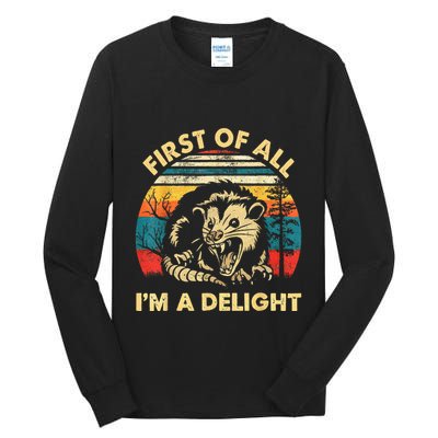 First Of All IM A Delight Sarcastic Angry Opossum Tall Long Sleeve T-Shirt