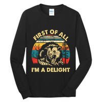 First Of All IM A Delight Sarcastic Angry Opossum Tall Long Sleeve T-Shirt