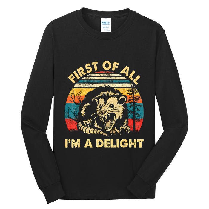 First Of All IM A Delight Sarcastic Angry Opossum Tall Long Sleeve T-Shirt
