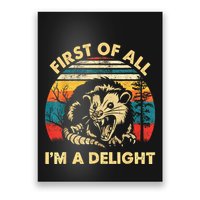 First Of All IM A Delight Sarcastic Angry Opossum Poster
