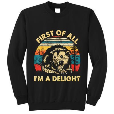 First Of All IM A Delight Sarcastic Angry Opossum Tall Sweatshirt