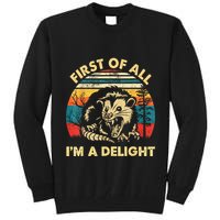 First Of All IM A Delight Sarcastic Angry Opossum Tall Sweatshirt