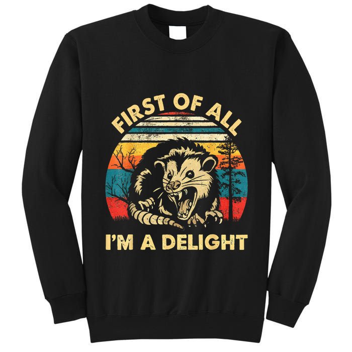 First Of All IM A Delight Sarcastic Angry Opossum Tall Sweatshirt