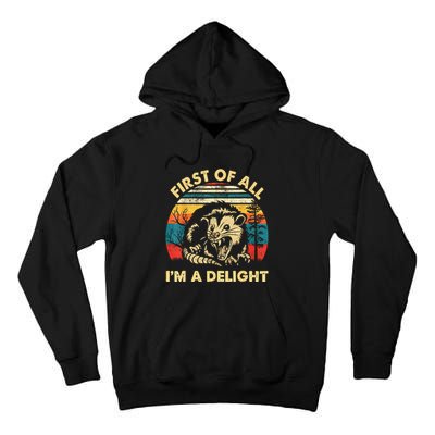 First Of All IM A Delight Sarcastic Angry Opossum Tall Hoodie