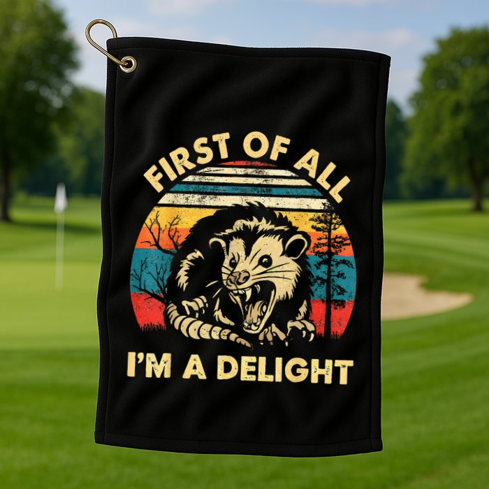 First Of All IM A Delight Sarcastic Angry Opossum Golf Towel