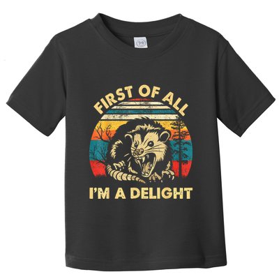 First Of All IM A Delight Sarcastic Angry Opossum Toddler T-Shirt