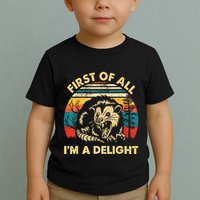 First Of All IM A Delight Sarcastic Angry Opossum Toddler T-Shirt