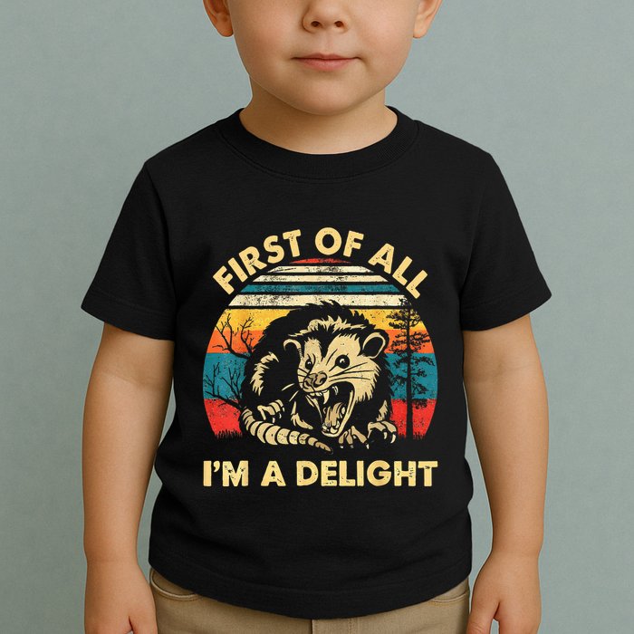 First Of All IM A Delight Sarcastic Angry Opossum Toddler T-Shirt