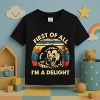 First Of All IM A Delight Sarcastic Angry Opossum Toddler T-Shirt