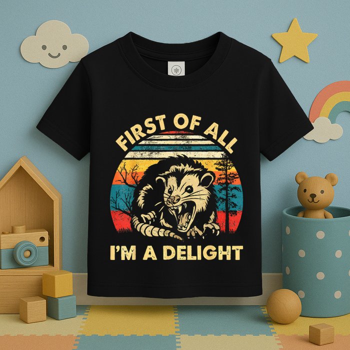 First Of All IM A Delight Sarcastic Angry Opossum Toddler T-Shirt