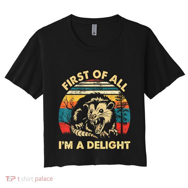 First Of All IM A Delight Sarcastic Angry Opossum Crop Top