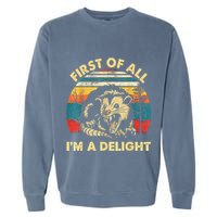 First Of All IM A Delight Sarcastic Angry Opossum Garment-Dyed Sweatshirt
